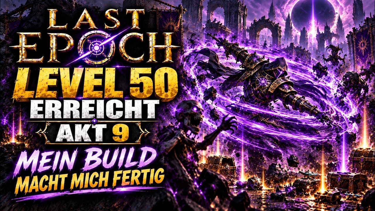 Last Epoch hat mich endgültig gepackt #4 | Level 50 erreicht & Akt 9