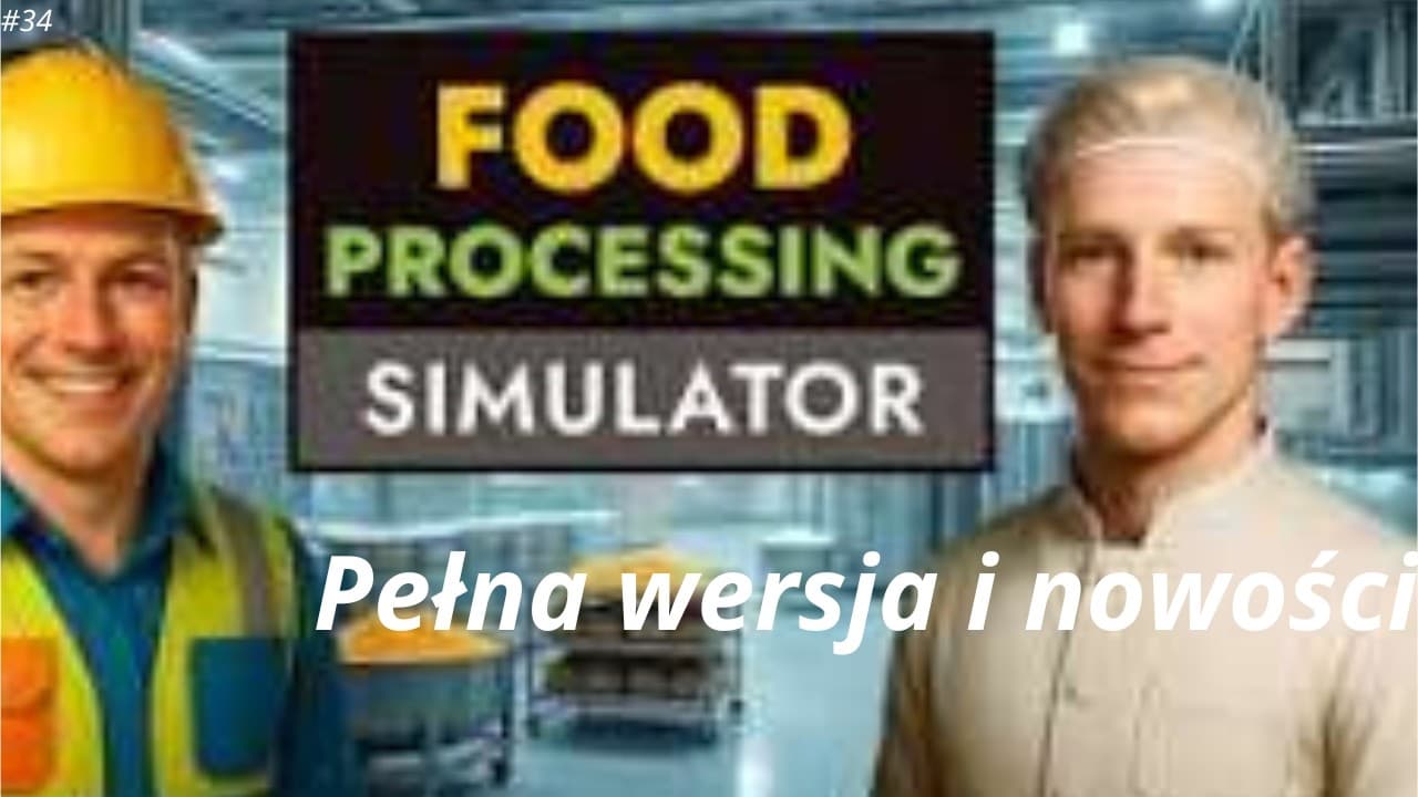 Pełna wersja i nowości || #34 || Food Processing Simulator || bez komentarza