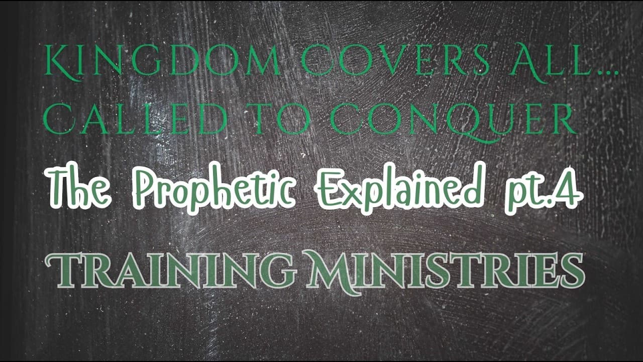 Kingdom Covers All: Called to Conquer Training Ministries. The Prophetic Explained Part 4