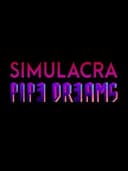 Simulacra: Pipe Dreams