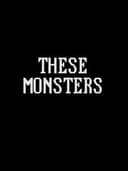 These Monsters