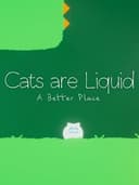 Cats are Liquid: A Better Place