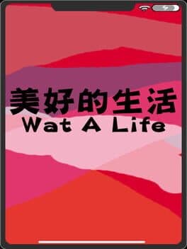 Wat A Life