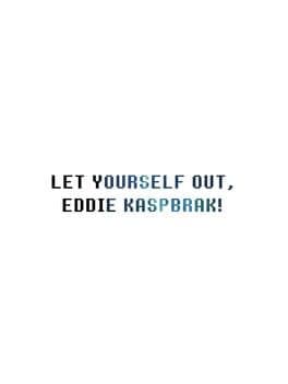 Let Yourself Out, Eddie Kaspbrak!