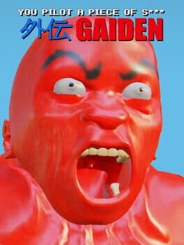 You Pilot a Piece of S***: Gaiden