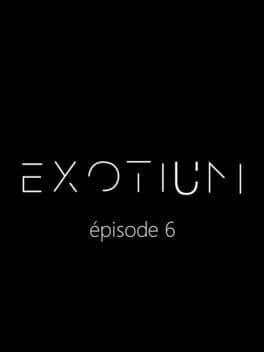 Exotium: Episode 6
