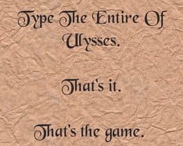 Type the Entire of Ulysses. That's It. That's the Game.