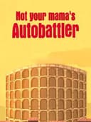 Not Your Mama's Autobattler
