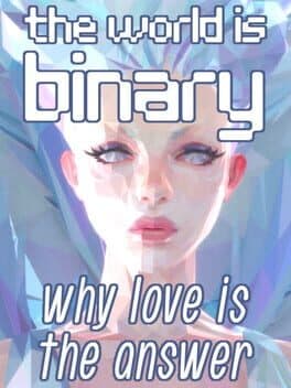 The World is Binary: Why Love is the Answer