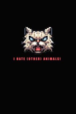 I Hate (other) Animals!