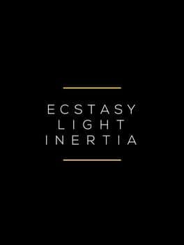Ecstasy / Light / Inertia