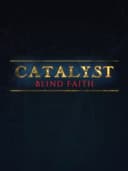Catalyst: Blind Faith