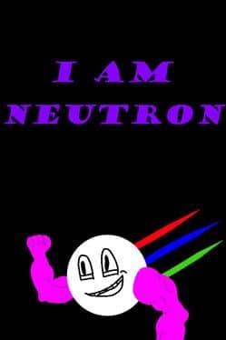 I am Neutron