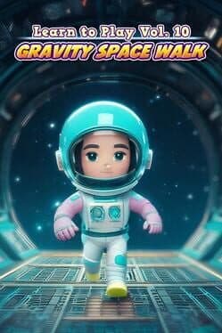Learn to Play Vol. 10: Gravity Space Walk
