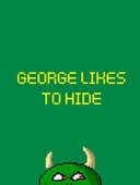 George Likes to Hide