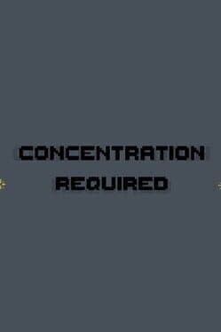 Concentration Required