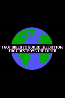 I Got Hired To Guard The Button That Destroys The Earth
