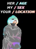 Her Age, My Sex, Your Location