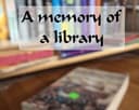A Memory of a Library