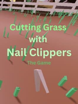 Cutting Grass with Nail Clippers: The Game