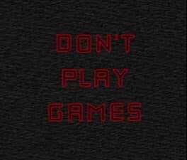 Don't Play Games