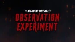 Dead by Daylight: Observation Experiment