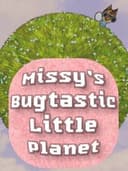 Missy's Bugtastic Little Planet