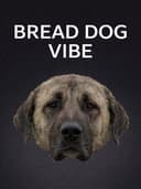Bread Dog Vibe