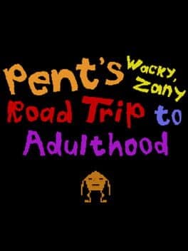 Pent's Wacky, Zany Road Trip to Adulthood