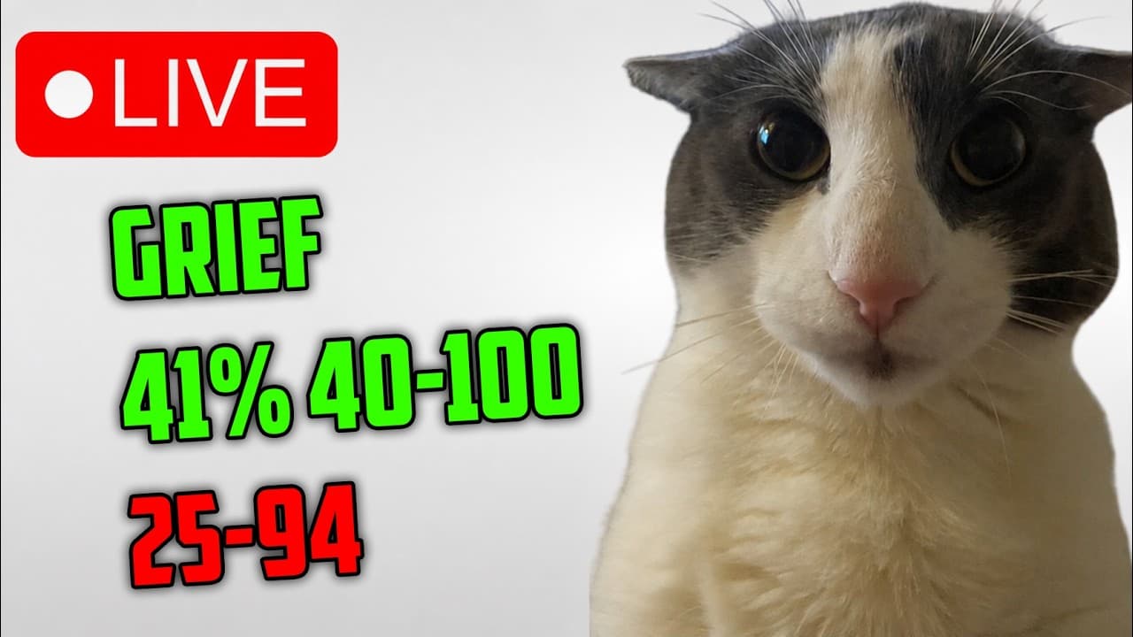 🔴GRIEF 47%, 25-94, 40-100 🔴 dat grind never stop until it does