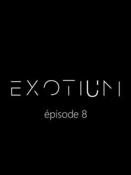 Exotium: Episode 8
