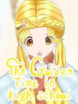 The Golden Time in High School