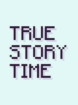 True Story Time