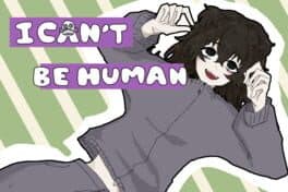 I Can't Be Human