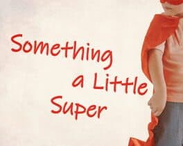 Something a Little Super