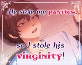 He Stole My Panties, So I Stole His Virginity!