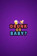 Drunk or Baby